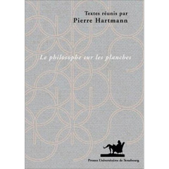 Le philosophe sur les planches. L'image du philosophe dans le théâtre des Lumières : 1680-1815 - Hartmann Pierre