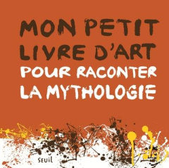 Mon petit livre d'art pour raconter la mythologie - Le Pichon Aude