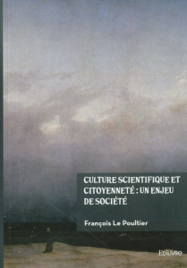 Culture scientifique et citoyenneté : un enjeu de société. Essai de psychologie sociale - Le Poultier François