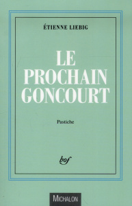 Le prochain Goncourt. Pastiche - Liebig Etienne