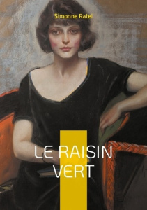 Le Raisin vert. Une fresque intimiste de l'émancipation féminine dans la France de la Belle Époque - Ratel Simonne