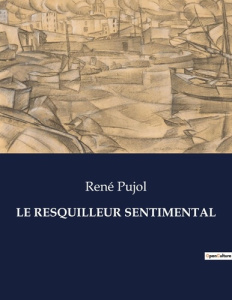 Le resquilleur sentimental. Les illusions d'un coeur en quête de vérité - Pujol René