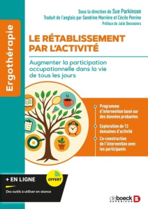 Le rétablissement par l'activité. Augmenter la participation occupationnelle dans la vie de tous les - Parkinson Sue ; Desrosiers Julie ; Marrière Sandri