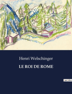 Le roi de rome. . - Welschinger Henri