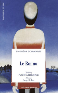 Le roi nu - Schwartz Evgueni ; Markowicz André ; Kribus Serge