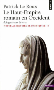 Nouvelle histoire de l'Antiquité. Tome 8, Le Haut-Empire romain en Occident, d'Auguste aux Sévères ( - Le Roux Patrick