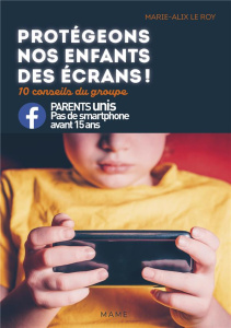 Protégeons nos enfants des écrans ! 10 conseils du groupe Parents unis - Pas de smartphone avant 15 - Le Roy Marie-Alix