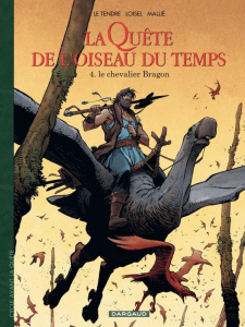 La Quête de l'oiseau du temps - Avant la Quête Tome 4 : Le chevalier Bragon - Le Tendre Serge ; Loisel Régis