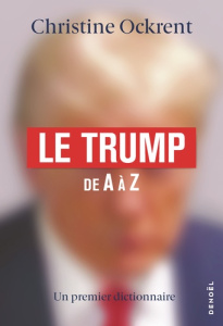 Le Trump de A à Z. Un premier dictionnaire - Ockrent Christine