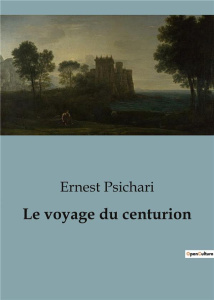 Le voyage du centurion - Psichari Ernest