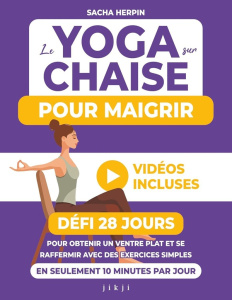 Le yoga sur chaise pour maigrir. Défi 28 jours pour obtenir un ventre plat et se raffermir avec des - Herpin Sacha