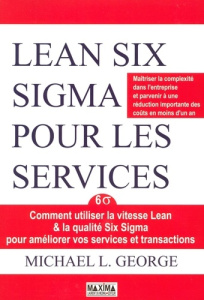 Lean Six Sigma pour les services. Comment utiliser la vitesse Lean & la qualité Six Sigma pour améli - George Michael ; Audard Nathalie ; Miadi Fadwa ; S