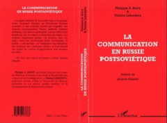LA COMMUNICATION EN RUSSIE POSTSOVIÉTIQUE - Lebedeva Tatiana ; Boiry Philippe