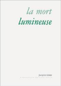 La mort lumineuse . & autres poèmes - Lèbre Jacques