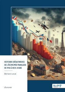 Histoire (désastreuse) de l'économie française de 1945 à nos jours - Lecat Bernard