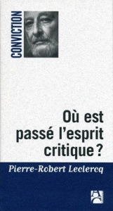 Où est passé l'esprit critique ? - Leclercq Pierre-Robert