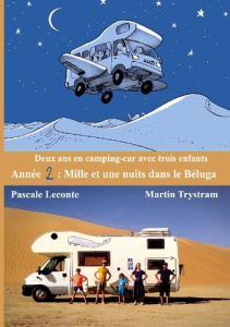 Deux ans en camping-car avec trois enfants. Année 2, Mille et une nuits dans le Béluga - Leconte Pascale ; Trystram Martin