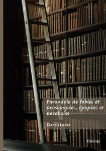 Farandole de fables et prosopopées, épopées et paraboles - Leder Francis