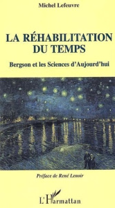 La réhabilitation du temps : Bergson et les sciences d'aujourd'hui - LEFEUVRE MICHEL