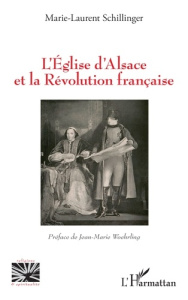 L’Église d’Alsace et la Révolution française - Schillinger Marie-Laurent ; Woehrling Jean-Marie