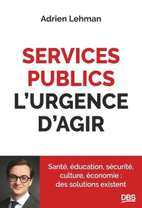 Services publics, l'urgence d'agir - Lehman Adrien