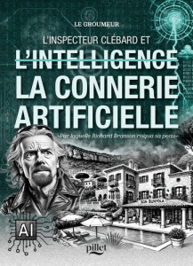 L'Inspecteur Clébard et l'intelligence (ou plutôt) la connerie artificielle. "Par laquelle Richard B - Lehmann Eric