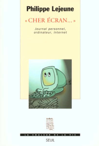 Cher écran... Journal personnel, ordinateur, Internet - Lejeune Philippe