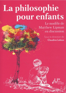 La philosophie pour enfants. Le modèle de Matthew Lipman en discussion - Leleux Claudine