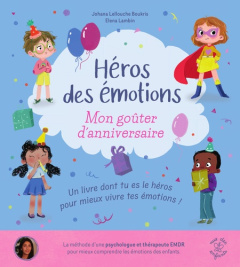 Mon goûter d'anniversaire. Un livre dont tu es le héros pour mieux vivre tes émotions ! - Lellouche Boukris Johana ; Lambin Elena