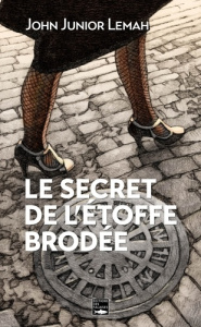 Le secret de l'étoffe brodée - LEMAH John Junior