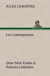 Les Contemporains, 2ème Série Etudes et Portraits Littéraires - Lemaître Jules ; Lemantre J