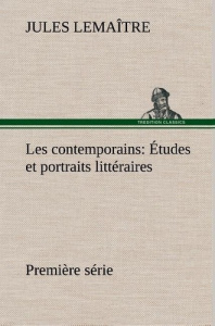 Les contemporains, première série Études et portraits littéraires - Lemaître Jules ; Lemantre J