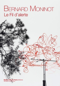 Bernard Moninot. Le fil d'alerte - Bacquet Hervé ; Chassey Eric de