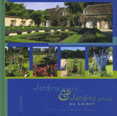 Jardins publics & Jardins privés du Loiret - Lenclud Dominique ; Guillaume Hervé