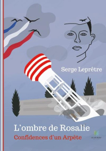 L'ombre de Rosalie. Confidences d'un Arpète - Leprêtre Serge