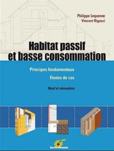 Habitat passif et basse consommation. Principes fondamentaux, étude de cas, neuf et rénovation - Lequenne Philippe ; Rigassi Vincent