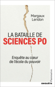 La bataille de Sciences Po. Enquête au coeur de l'école du pouvoir - Leridon Margaux