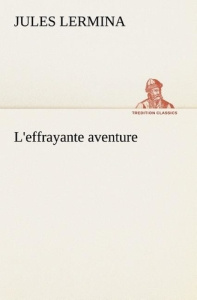 L'effrayante aventure. L effrayante aventure - Lermina Jules