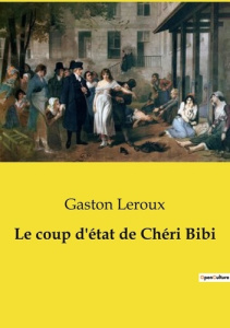Le coup d'état de Chéri Bibi. La quête désespérée d'un homme pour la justice et la liberté. - Leroux Gaston