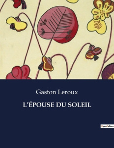 L'ÉPOUSE DU SOLEIL. . - Leroux Gaston