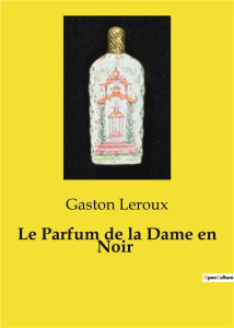 Le Parfum de la Dame en Noir - Leroux Gaston