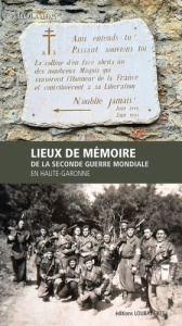 1944. Traces de mémoire. Lieux de mémoire de la Seconde Guerre mondiale en Haute-Garonne - Leroy Elérika