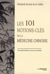 Les 101 notions-clés de la médecine chinoise. Edition revue et augmentée - Rochat de La Vallée Elisabeth ; Kespi Jean-Marc