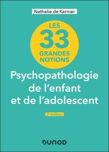 Les 33 grandes notions Psychopathologie de l'enfant et de l'adolescent. 2e édition - Kernier Nathalie de ; Pommier François ; Lardrot J