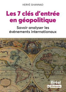 Les 7 clés d'entrée en géopolitique. Savoir analyser les événements internationaux - Ghannad Hervé ; Waiche Eliya