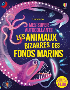 Les animaux bizarres des fonds marins. Avec des autocollants fluo - James Alice ; Shufflebotham Amanda ; Laverick Jack