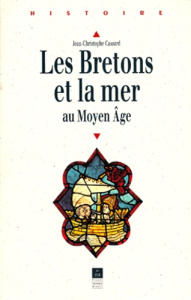 Les Bretons et la mer au Moyen âge. Des origines au milieu du XIVe siècle - Cassard Jean-Christophe