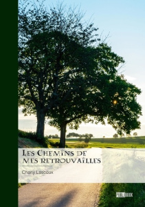 Les Chemins de mes retrouvailles - Lascoux Charly