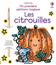 Les citrouilles. Avec un pinceau - Wheatley Abigail ; Ritson Emily ; Souchon Eléonore