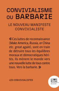 Convivialisme ou barbarie. Le nouveau manifeste convivialiste - LES CONVIVIALISTES